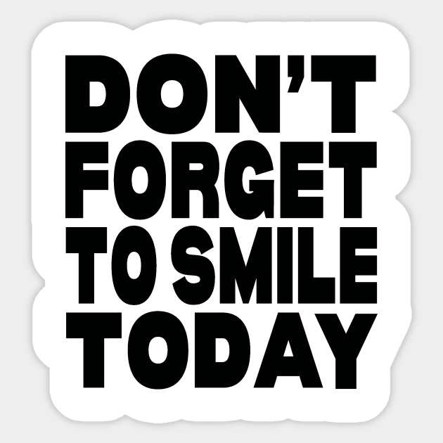 Don't forget to smile today Sticker by Evergreen Tee